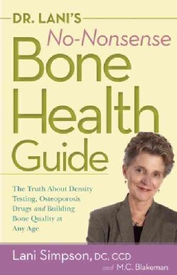Dr. Lani's No-Nonsense Bone Health Guide: The Truth About Density Testing, Osteoporosis Drugs, and Building Bone ... (Paperback)