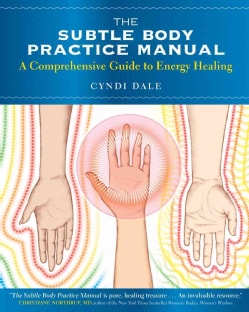 The Subtle Body Practice Manual: A Comprehensive Guide to Energy Healing (Paperback)