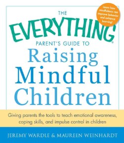 The Everything Parent's Guide to Raising Mindful Children: Giving Parents the Tools to Teach Emotional Awareness,... (Paperback)