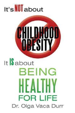 Its Not About Childhood Obesity: It Is About Being Healthy for Life (Paperback)
