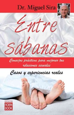 Entre sabanas / Between Bed Linens: Consejos practicos para mejorar tus relaciones sexuales / Tips to Improve You... (Paperback)