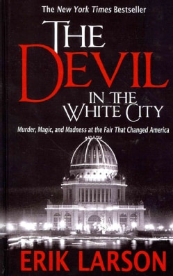 The Devil in the White City: Murder, Magic, and Madness at the Fair ...