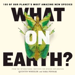 What on Earth?: 100 of Our Planet's Most Amazing New Species (Paperback)