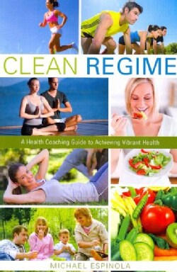 Clean Regime: A Health Coaching Guide to Achieving Vibrant Health (Paperback)