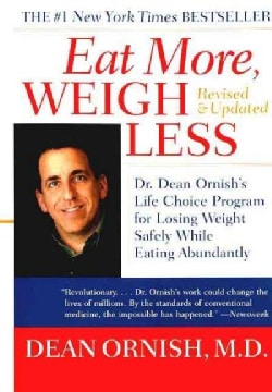 Eat More, Weigh Less: Dr. Dean Ornish's Advantage Ten Program for Losing Weight Safely While Eating Abundantly (Paperback)