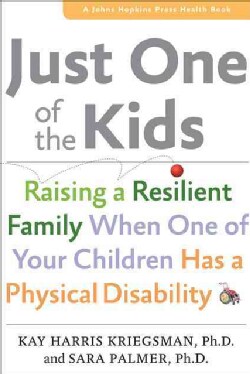 Just One of the Kids: Raising a Resilient Family When One of Your Children Has a Physical Disability (Hardcover)