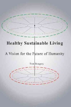 Healthy Sustainable Living: A Vision for the Future of Humanity (Paperback)