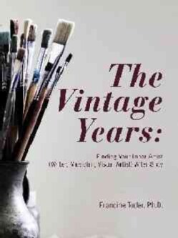 The Vintage Years: Finding Your Inner Artist (Writer, Musician, Visual Artist) After Sixty (Hardcover)