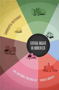 Eating Right in America: The Cultural Politics of Food &amp; Health (Hardcover)