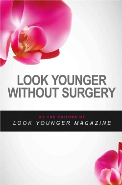Look Younger Without Surgery: Learn to Radiate Youthfulness (Paperback)