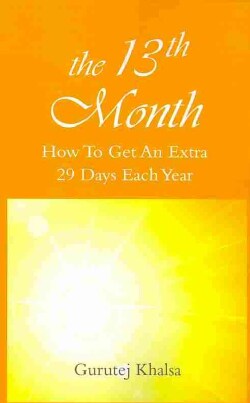 The 13th Month: How You Can Get an Extra 29 Days Each Year (Paperback)
