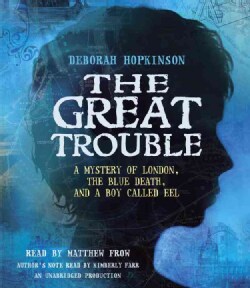 The Great Trouble: A Mystery of London, The Blue Death, and a Boy Called Eel (CD-Audio)