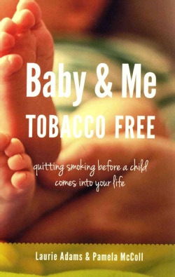 Baby &amp; Me Tobacco Free: quitting smoking before a child comes into your life (Paperback)