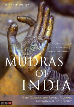 Mudras of India: A Comprehensive Guide to the Hand Gestures of Yoga and Indian Dance (Paperback)