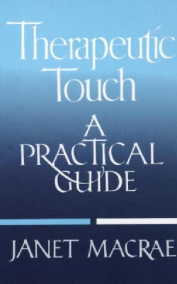 Therapeutic Touch: A Practical Guide (Paperback)