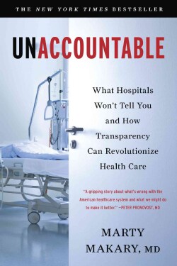 Unaccountable: What Hospitals Won't Tell You and How Transparency Can Revolutionize Health Care (Paperback)