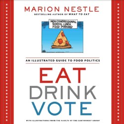 Eat Drink Vote: An Illustrated Guide to Food Politics: With Selections from the Vaults of the Cartoonist Group (Paperback)