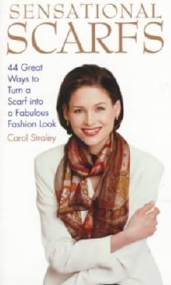 Sensational Scarfs: 44 Great Ways to Turn a Scarf into a Fabulous Fashion Look (Paperback)
