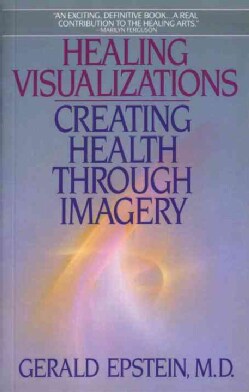 Healing Visualizations: Creating Health Through Imagery (Paperback)