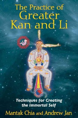 The Practice of Greater Kan and Li: Techniques for Creating the Immortal Self (Paperback)