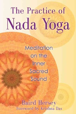 The Practice of Nada Yoga: Meditation on the Inner Sacred Sound (Paperback)