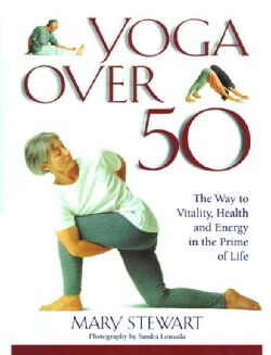 Yoga over Fifty: The Way to Vitality, Health and Energy in the Prime of Life (Paperback)