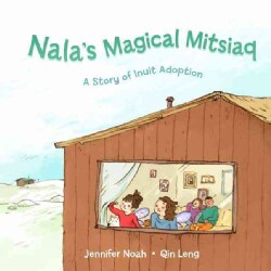 Nala's Magical Mitsiaq: A Story of Inuit Adoption (Paperback)