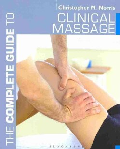 The Complete Guide to Clinical Massage (Paperback)