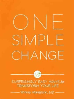 One Simple Change: Surprisingly Easy Ways to Transform Your Life (Paperback)