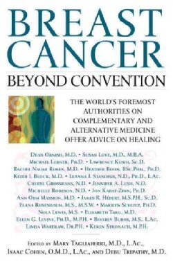 Breast Cancer: Beyond Convention : The World's Foremost Authorities on Complementary and Alternative Medicine Off... (Paperback)