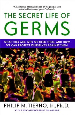 The Secret Life of Germs: What They Are, Why We Need Them, and How We Can Protect Ourselves Against Them (Paperback)