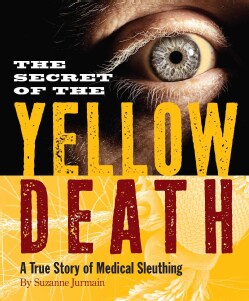 Secret of the Yellow Death: A True Story of Medical Sleuthing (Paperback)