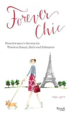 Forever Chic: Frenchwomen's Secrets for Timeless Beauty, Style and Substance (Hardcover)