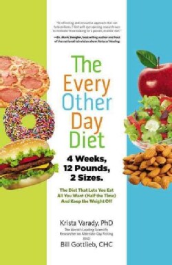 The Every Other Day Diet: The Diet That Lets You Eat All You Want (Half the Time) and Keep the Weight Off (Hardcover)
