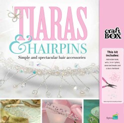 Tiaras &amp; Hairpins: Simple and Spectacular Hair Accessories (General merchandise)