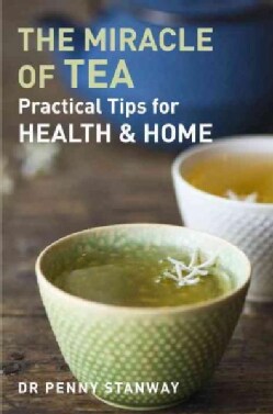 The Miracle of Tea: Practical Tips for Health &amp; Home (Paperback)