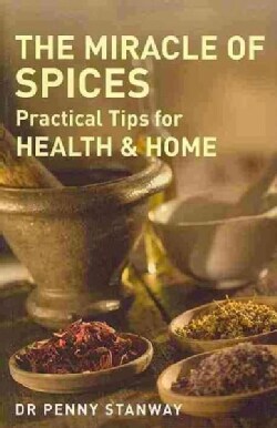 The Miracle of Spices: Practical Tips for Health &amp; Home (Paperback)