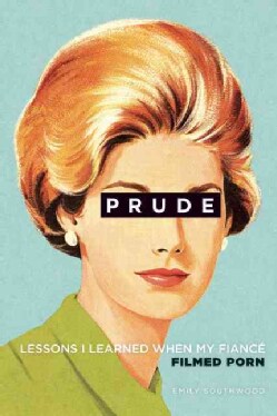 Prude: Lessons I Learned When My Fiance Filmed Porn (Paperback)