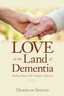 Love in the Land of Dementia: Finding Hope in the Caregiver's Journey (Paperback)