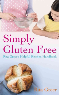 Simply Gluten-Free: Rita Greer's helpful kitchen handbook (Paperback)