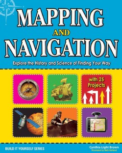 Mapping and Navigation: Explore the History and Science of Finding Your Way With 20 Projects (Hardcover)