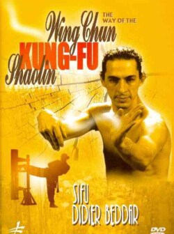The Way of the Wing Chun Kung Fu Shaolin with Didier Beddar