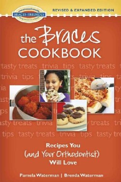 The Braces Cookbook: Recipes You (and Your Orthodontist) Will Love (Paperback)