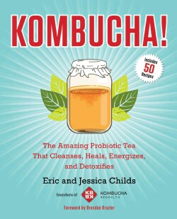 Kombucha!: The Amazing Probiotic Tea That Cleanses, Heals, Energizes, and Detoxifies (Paperback)
