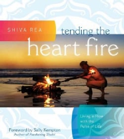 Tending the Heart Fire: Living in Flow With the Pulse of Life (Hardcover)