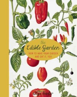 The Edible Garden: How to Have Your Garden and Eat It, Too (Paperback)