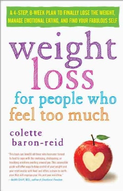 Weight Loss for People Who Feel Too Much: A 4-Step Plan to Finally Lose the Weight, Manage Emotional Eating, and ... (Paperback)