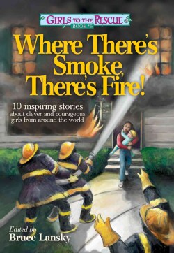 Where There's Smoke, There's Fire!: 10 Stories About Clever and Courageous Girls from Around the World (Paperback)