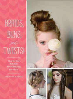 Braids, Buns, and Twists!: Step-by-Step Tutorials for 82 Fabulous Hairstyles (Paperback)