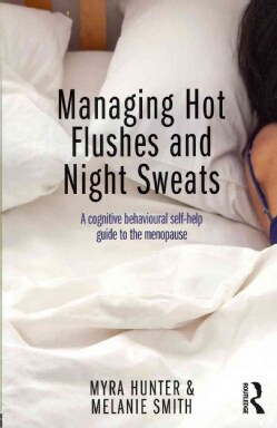 Managing Hot Flushes and Night Sweats: A Cognitive Behavioural Self-Help Guide to the Menopause (Paperback)